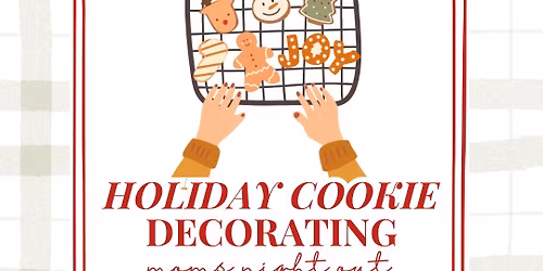 Holiday Cookie Decorating Moms Night Out (MNO)
