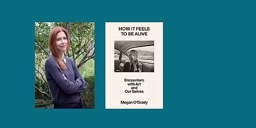 Art Critic Megan O\u2019Grady discusses her new book How It Feels To Be Alive