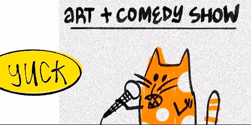 Art + Comedy Show: Yuck