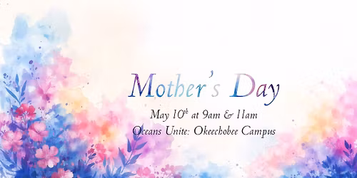 Mother's Day at Oceans Unite: Okeechobee Campus