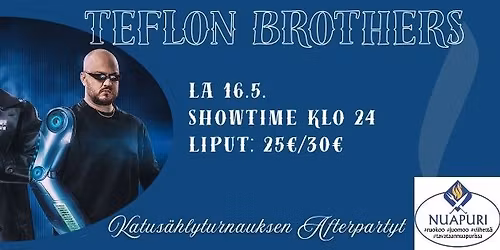 Teflon Brothers, Katus\u00e4hlyturnauksen Afterpartyt @Nuapuri