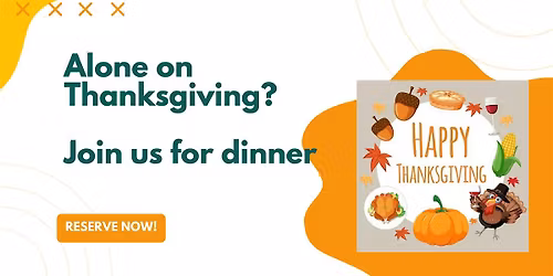 Alone for Thanksgiving?  Join Us!