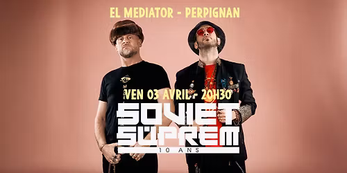 Soviet Suprem + DJ Click & Masha Natanson - ven 03 avril - Balkan Fusion - El Mediator Perpignan