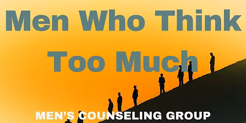 Men Who Think Too Much - Men's Counseling Group