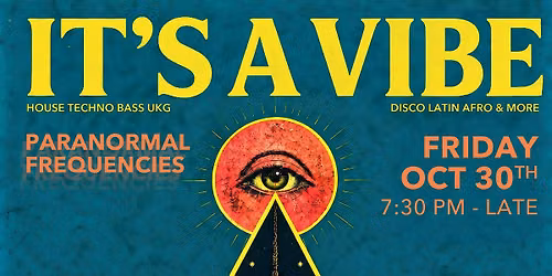 It's a Vibe - Fri, 10\/30 - Paranormal Frequencies