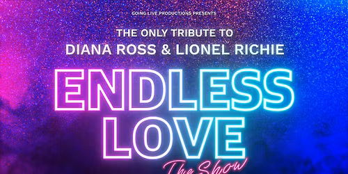 Endless Love The Show \u2013 A tribute to Diana Ross and Lionel Richie