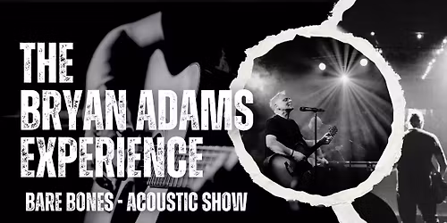 THE BRYAN ADAMS EXPERIENCE - BARE BONES UNPLUGGED