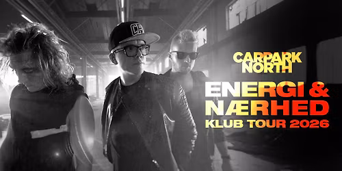 Carpark North - Energi & K\u00e6rlighed, Klub Tour 2026 \/\/ Skr\u00e5en - UDSOLGT