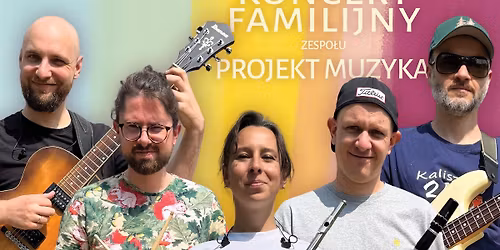 KONCERT FAMILIJNY ZESPOŁU PROJEKT MUZYKA 