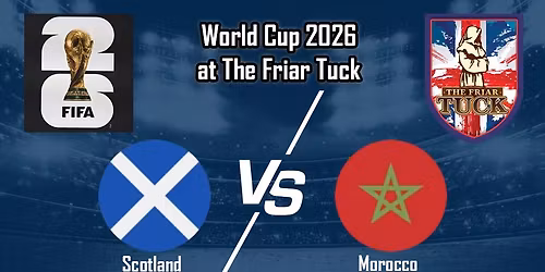 Scotland vs Morocco World Cup 2026 - The Friar Tuck - Friday, June 19th 6 PM