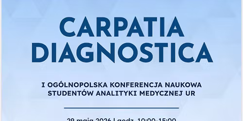 I Og\u00f3lnopolska Konferencja Naukowa Student\u00f3w Analityki Medycznej UR \u201eCarpatia Diagnostica\u201d 