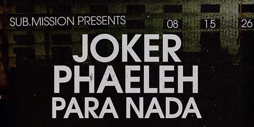 Sub.mission presents: Joker x Phaeleh w\/ Para Nada