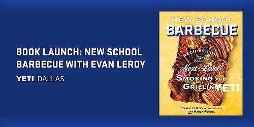 Book Launch at YETI Dallas: New School Barbecue with Evan LeRoy
