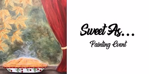Sweet As... ~ Painting Event