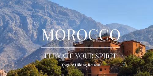 Elevate Your Spirit - Atlas Mountains Morrocco 5 night \/ 6 day Retreat
