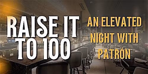 Raise it to 100: An Elevated Night with Patr\u00f3n