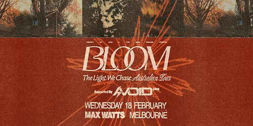 Bloom \/\/ Melbourne \/\/ The Light We Chase Australian Tour \/\/ w. special guests Avoid (USA)  