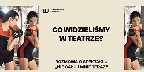 CO WIDZIELI\u015aMY W TEATRZE - ROZMOWA O SPEKTAKLU "NIE CA\u0141UJ MNIE TERAZ"