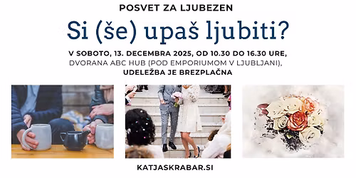 Posvet za ljubezen (v Ljubljani) - Si (\u0161e) upa\u0161 ljubiti?