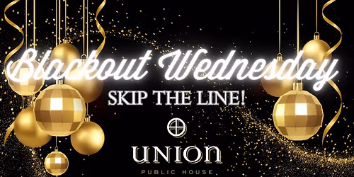 SKIP THE LINE Blackout Wednesday