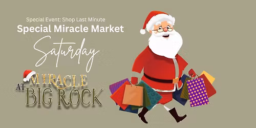 Saturday, December 20 \u2014 Special Event: Shop Last Minute Saturday \u2014 *Special Miracle Market Hours*