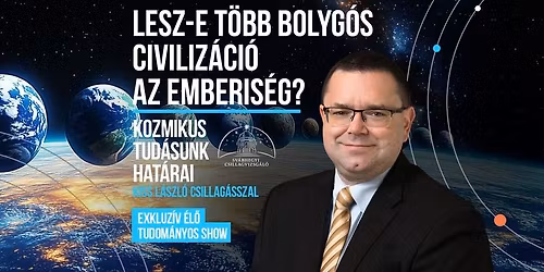 Lesz-e t\u00f6bb bolyg\u00f3s civiliz\u00e1ci\u00f3 az emberis\u00e9g - KECSKEM\u00c9T - Dr. Kiss L\u00e1szl\u00f3