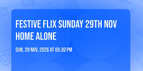 Festive Flix \ud83c\udfac\ud83c\udf84Sunday 29th Nov \ud83c\udfe1 Home Alone