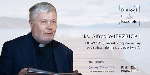 DoK. Ks. Wierzbicki o odwadze i Ko\u015bciele, kt\u00f3ry nie ma si\u0119 ba\u0107 \u015bwiata, lecz ba\u0107 si\u0119 o \u015bwiat