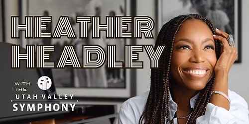 HEATHER HEADLEY with Utah Valley Symphony