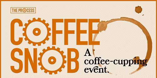 Coffee Snob (A Cupping Event)