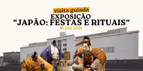 Visita Guiada: Exposi\u00e7\u00e3o \u201cJap\u00e3o: Festas e Rituais\u201d