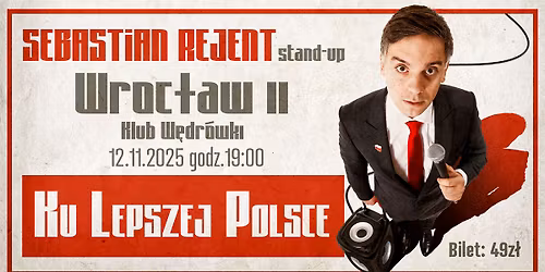 Wroc\u0142aw II \/ Stand-up: Sebastian Rejent - Ku Lepszej Polsce \/ 12.11.2025 \/ g.19:00