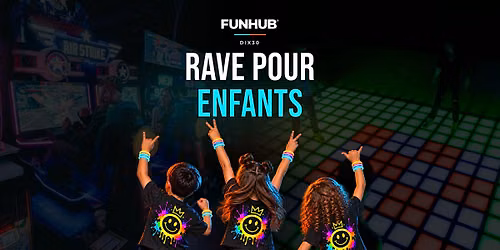 Rave pour enfants | Kids Rave @ FUNHUB DIX30