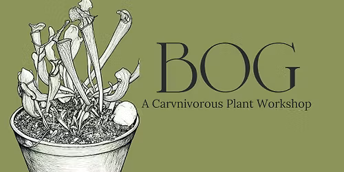 BOG: Carnivorous Plant Workshop