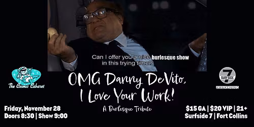 The Cosmic Cabaret Presents OMG Danny DeVito, I Love Your Work!