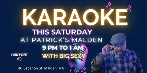 Karaoke This Saturday at Patrick's Malden with DJ Carl aka Big Sexy!
