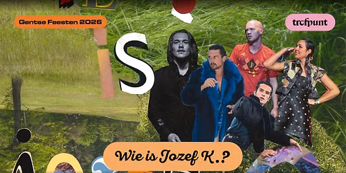 Wie is Jozef K.? \/\/ Gentse Feesten Trefpunt