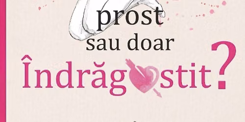 Lansare de carte \u201eE\u0219ti prost sau doar \u00eendr\u0103gostit?\u201d