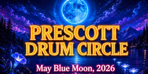 Prescott Drum Circle & Music Jam, May Blue Moon 2026