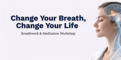 Change your Breath, Change your Life Workshop