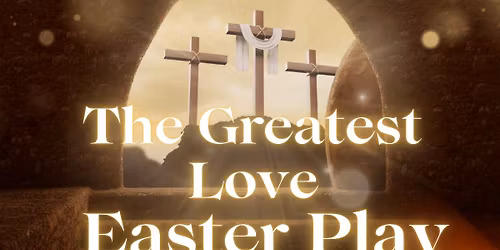 The Greatest Love - Easter Play