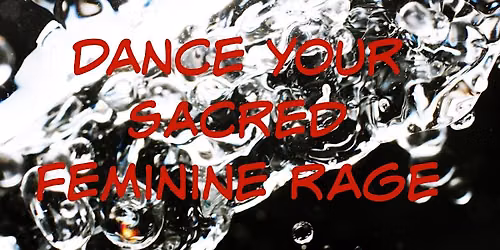 Dance of Sacred Feminine Rage