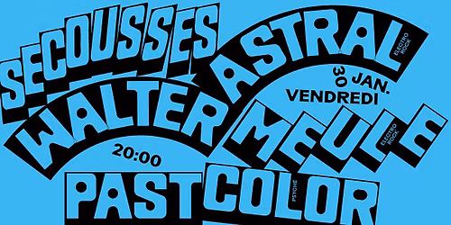 Secousse #5 - Walter Astral + Meule + Past Color \u00b7 Le Tetris