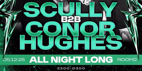 ABRUPT presents SCULLY B2B CONOR HUGHES ALL NIGHT LONG