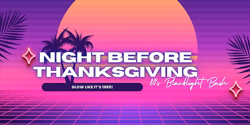 Night Before Thanksgiving 80's Blacklight Bash