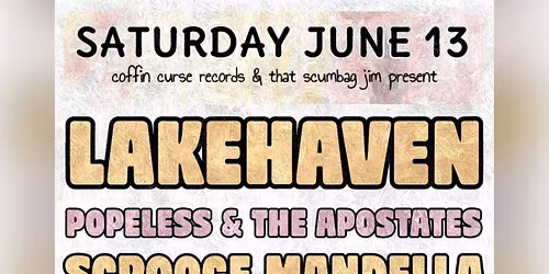 LAKEHAVEN | SCROOGE MANDELLA | POPELESS & THE APOSTATES | RICHIE | AUSTIN POSSUM