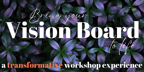 Dream It, Design It, Do It! A Vision Board Workshop Experience