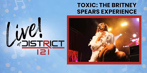 Live! At District 121 with Toxic!