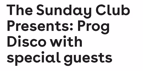Sunday Club Presents... Prog Disco with Special Guests