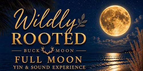 Wildly Rooted Full Moon Yin & Sound Journey